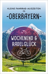 Wochenend und Radelglück – Kleine Fahrrad-Auszeiten in Oberbayern - Bernhard Irlinger