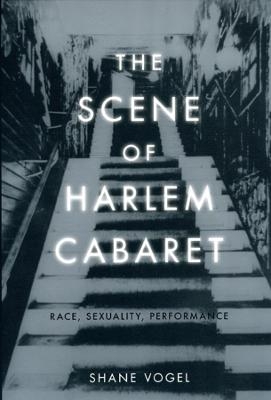 The Scene of Harlem Cabaret - Shane Vogel
