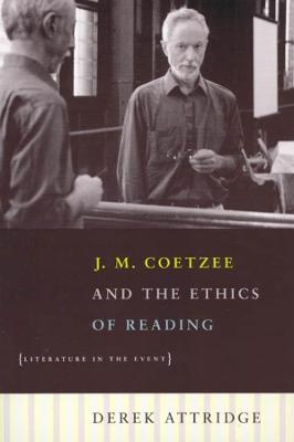 J. M. Coetzee and the Ethics of Reading - Derek Attridge