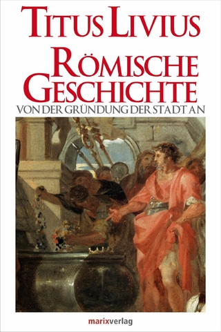 Römische Geschichte - Titus Livius; Lenelotte Möller, Dr.