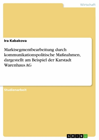 Marktsegmentbearbeitung durch kommunikationspolitische Maßnahmen, dargestellt am Beispiel der Karstadt Warenhaus AG - Ira Kabakova