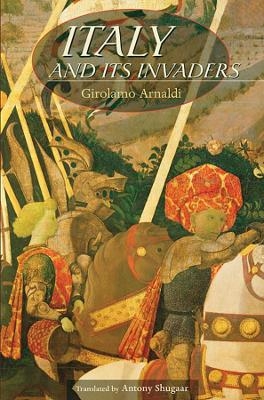 Italy and Its Invaders - Girolamo Arnaldi
