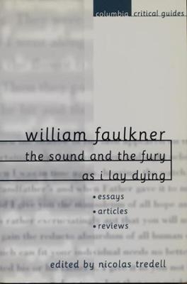 William Faulkner: The Sound and the Fury and As I Lay Dying - Nicolas Tredell