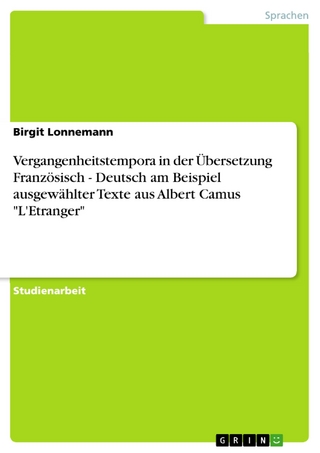 Vergangenheitstempora in der Übersetzung Französisch - Deutsch am Beispiel ausgewählter Texte aus Albert Camus 'L'Etranger' - Birgit Lonnemann