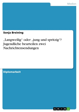 ?Langweilig? oder ?jung und spritzig?? Jugendliche beurteilen zwei Nachrichtensendungen - Sonja Breining