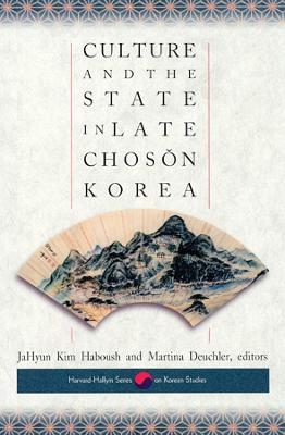 Culture and the State in Late Chos?n Korea - JaHyun Kim Haboush; Martina Deuchler