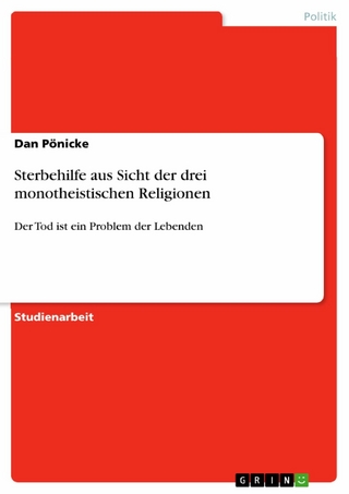 Sterbehilfe aus Sicht der drei monotheistischen Religionen - Dan Pönicke