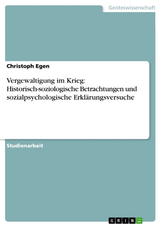 Vergewaltigung im Krieg: Historisch-soziologische Betrachtungen und sozialpsychologische Erklärungsversuche - Christoph Egen