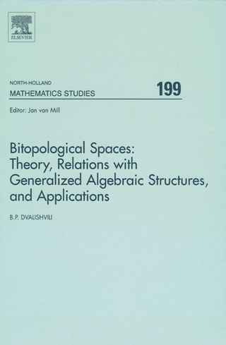 Bitopological Spaces: Theory, Relations with Generalized Algebraic Structures and Applications - Badri Dvalishvili
