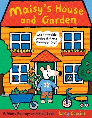 Maisy's House and Garden: A Maisy Pop-up-and-Play Book - Lucy Cousins
