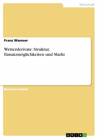 Wetterderivate: Struktur, Einsatzmöglichkeiten und Markt - Franz Wamser