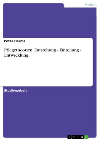 Pflegetheorien. Entstehung - Einteilung - Entwicklung - Peter Harms