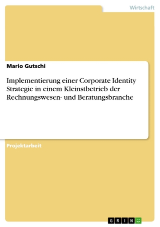 Implementierung einer Corporate Identity Strategie in einem Kleinstbetrieb der Rechnungswesen- und Beratungsbranche - Mario Gutschi