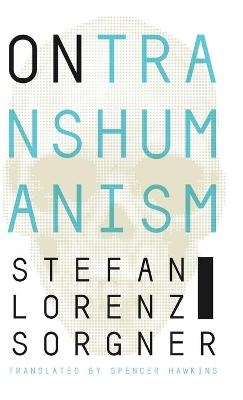 On Transhumanism - Stefan Lorenz Sorgner