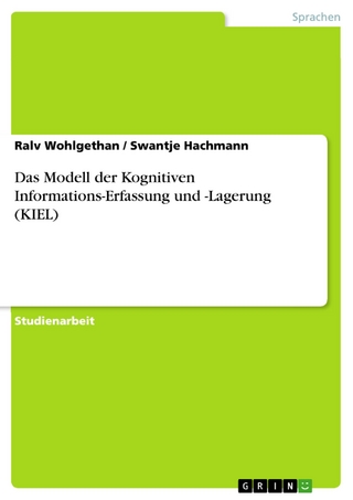 Das Modell der Kognitiven Informations-Erfassung und -Lagerung (KIEL) - Ralv Wohlgethan; Swantje Hachmann