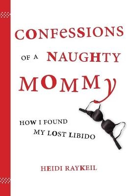 Confessions of a Naughty Mommy - Heidi Raykeil