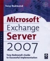 Microsoft Exchange Server 2007: Tony Redmond's Guide to Successful Implementation - Tony Redmond
