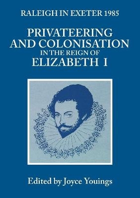 Privateering and Colonization in the Reign of Elizabeth I - Joyce Youings