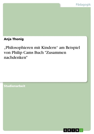 'Philosophieren mit Kindern' am Beispiel von Philip Cams Buch 'Zusammen nachdenken' - Anja Thonig