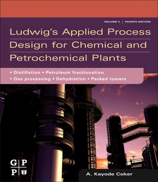 Ludwig's Applied Process Design for Chemical and Petrochemical Plants - PhD A. Kayode Coker