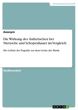 Die Wirkung des Ästhetischen bei Nietzsche und Schopenhauer im Vergleich - Anonym
