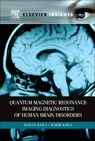 Quantum Magnetic Resonance Imaging Diagnostics of Human Brain Disorders - Madan M Kaila; Rakhi Kaila