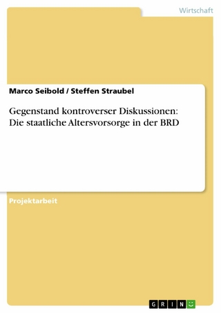 Gegenstand kontroverser Diskussionen: Die staatliche Altersvorsorge in der BRD - Marco Seibold; Steffen Straubel