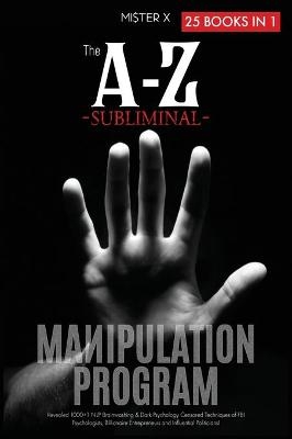 The A-Z Subliminal Manipulation Program - Mi$ter X