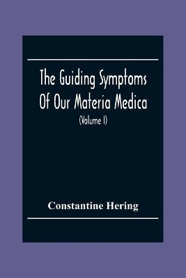 The Guiding Symptoms Of Our Materia Medica (Volume I) - Constantine Hering