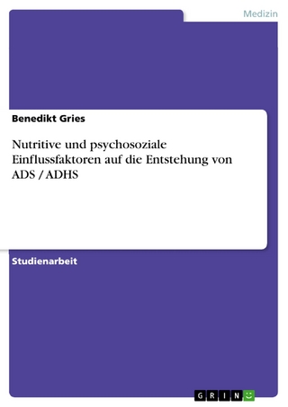 Nutritive und psychosoziale Einflussfaktoren auf die Entstehung von ADS / ADHS - Benedikt Gries