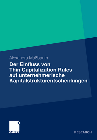 Der Einfluss von Thin Capitalization Rules auf unternehmerische Kapitalstrukturentscheidungen - Alexandra Maßbaum