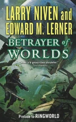Betrayer of Worlds - Larry Niven; Edward M Lerner
