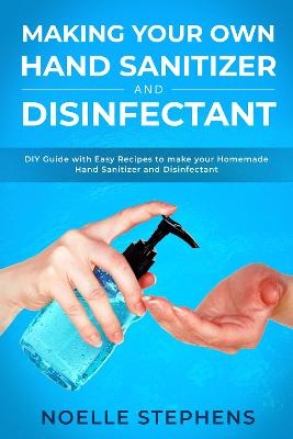 Making Your Own Hand Sanitizer and Disinfectant - Noelle Stephens
