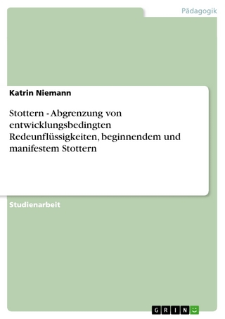 Stottern - Abgrenzung von entwicklungsbedingten Redeunflüssigkeiten, beginnendem und manifestem Stottern - Katrin Niemann