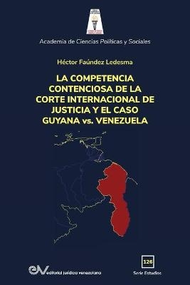 LA COMPETENCIA DE LA CORTE INTERNACIONAL DE JUSTICIA Y EL CASO GUYANA vs. VENEZUELA - Hector Faundez Ledesma