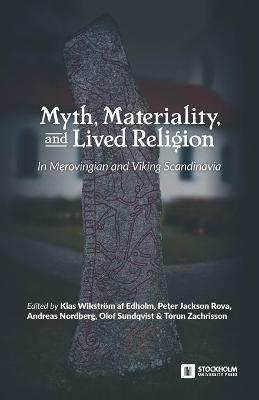 Myth, Materiality, and Lived Religion - Klas Wikström Af Edholm; Peter Jackson Rova; Andreas Nordberg