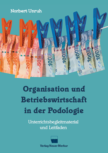 Organisation und Betriebswirtschaft in der Podologie - Norbert Unruh