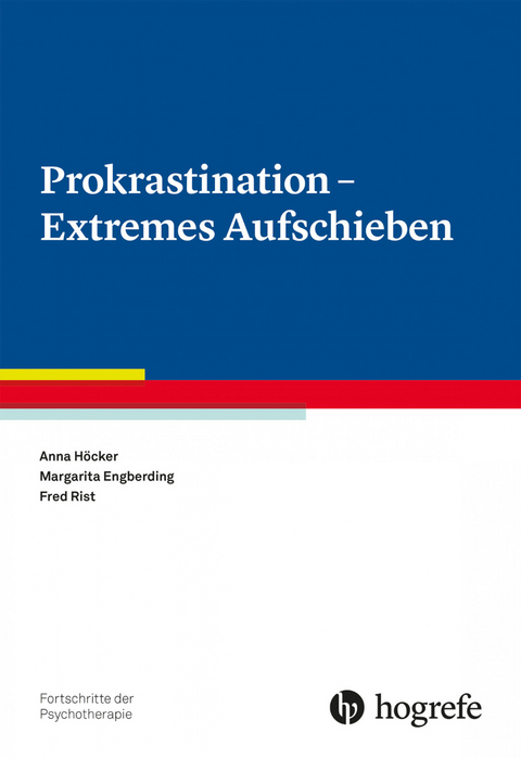 Prokrastination - extremes Aufschieben - Anna Höcker, Margarita Engberding, Fred Rist