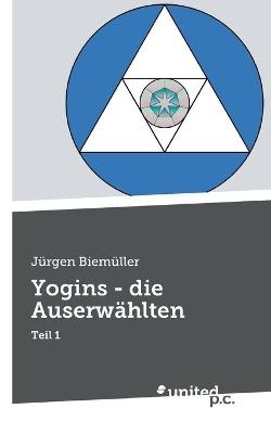 Yogins - die Auserwählten - Jürgen Biemüller