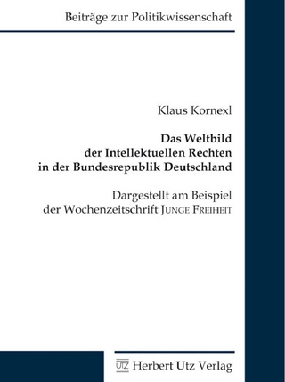 Das Weltbild der Intellektuellen Rechten in der Bundesrepublik Deutschland: Dargestellt am Beispiel der Wochenzeitschrift JUNGE FREIHEIT - Klaus Kornexl