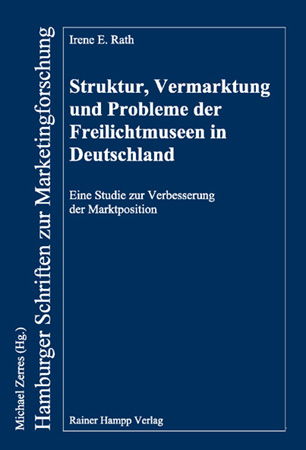 Struktur, Vermarktung und Probleme der Freilichtmuseen in Deutschland - Irene E. Rath