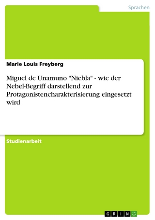 Miguel de Unamuno 'Niebla' - wie der Nebel-Begriff darstellend zur Protagonistencharakterisierung eingesetzt wird - Marie Louis Freyberg