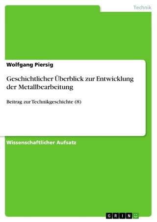 Geschichtlicher Überblick zur Entwicklung der Metallbearbeitung - Wolfgang Piersig