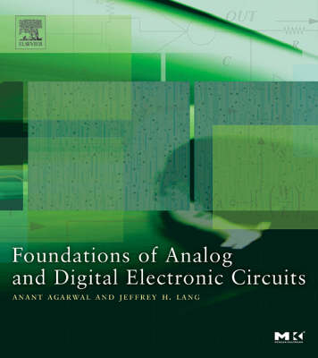Foundations of Analog and Digital Electronic Circuits -  Anant Agarwal,  Jeffrey Lang