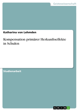 Kompensation primärer Herkunftseffekte in Schulen - Katharina von Lehmden