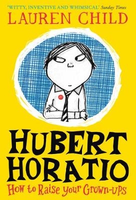 Hubert Horatio: How to Raise Your Grown-Ups - Lauren Child