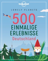 Lonely Planets 500 Einmalige Erlebnisse Deutschland - Bey, Jens; Melville, Corinna; Schumacher, Ingrid