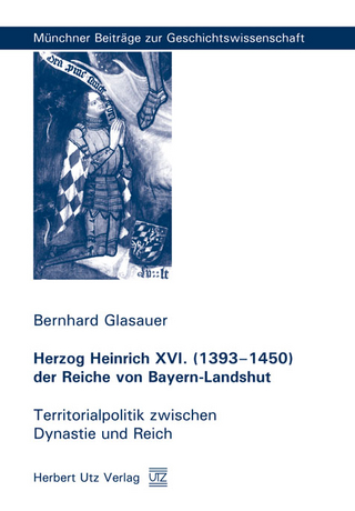 Herzog Heinrich XVI. (1393?1450) der Reiche von Bayern-Landshut - Bernhard Glasauer