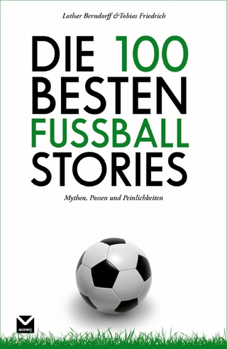 Die 100 besten Fußball-Stories - Tobias Friedrich; Lothar Berndorff