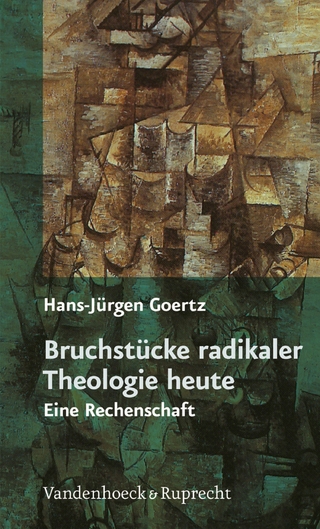 Bruchstücke radikaler Theologie heute - Hans-Jürgen Goertz